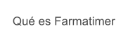 Qu� es Farmatimer